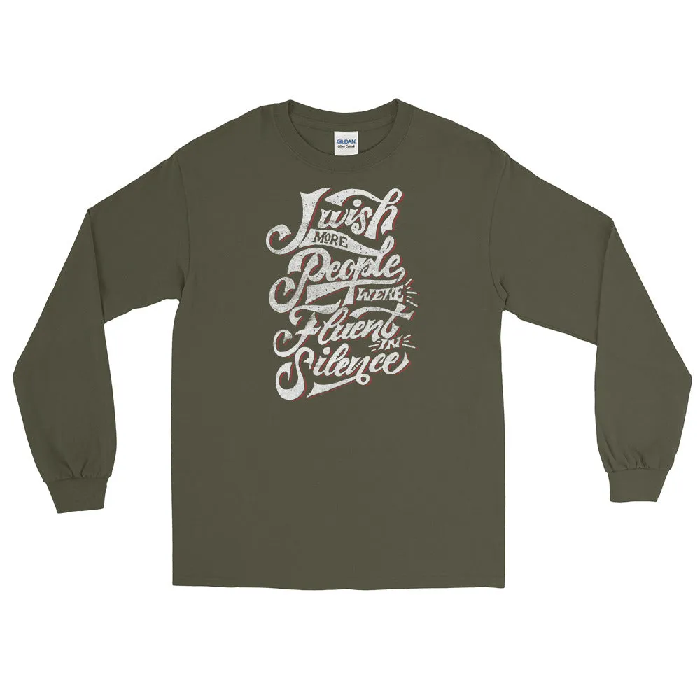 I wish more people were fluent in silence Men’s Long Sleeve Shirt