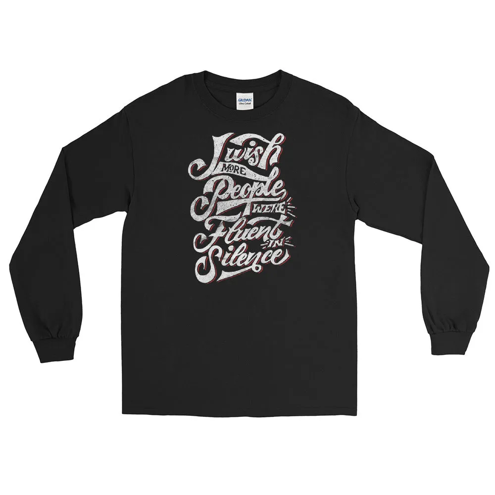 I wish more people were fluent in silence Men’s Long Sleeve Shirt