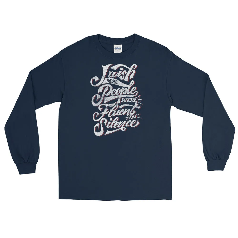 I wish more people were fluent in silence Men’s Long Sleeve Shirt