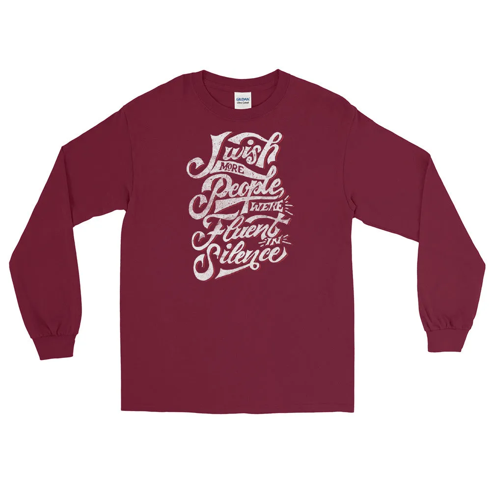 I wish more people were fluent in silence Men’s Long Sleeve Shirt